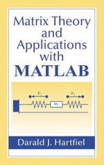 Matrix Theory and Applications with MATLAB - Darald J. Hartfiel