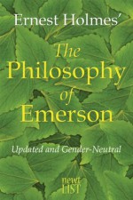 The Philosophy of Emerson - Ernest Holmes, Randall Friesen