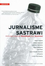 Jurnalisme Sastrawi: Antologi Liputan Mendalam dan Memikat - Agus Sopian, Eriyanto, Coen Husain Pontoh, Linda Christanty, Budi Setiyono, Chik Rini, Andreas Harsono, Alfian Hamzah