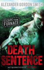 Escape from Furnace: Death Sentence: Vol. 3 - Smith; Alexander Gordon