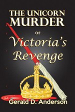 The Unicorn Murder or Victoria's Revenge - Gerald Anderson