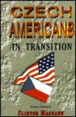 Czech Americans: A People in Transition - Clinton Machann