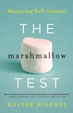 The Marshmallow Test: Mastering Self-Control - Walter Mischel