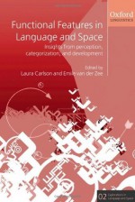 Functional Features in Language and Space: Insights from Perception, Categorization, and Development - Laura Carlson, Emile van der Zee