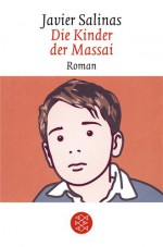 Die Kinder Der Massai: Roman - Javier Salinas, Stephanie von Harrach