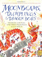 Moonbeams, Dumplings & Dragon Boats: A Treasury of Chinese Holiday Tales, Activities & Recipes - Nina Simonds, Leslie Swartz, The Children's Museum, Boston, Meilo So