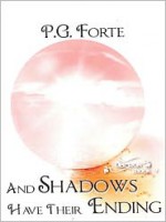 And Shadows Have Their Ending - P.G. Forte