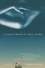 A Child's Book of True Crime - Chloe Hooper