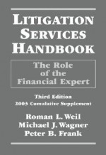 Litigation Services Handbook: The Role Of The Financial Expert (2003 Cumulative Supplement) - Roman L. Weil, Michael J. Wagner, Peter B. Frank