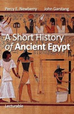 A Short History of Ancient Egypt - Percy E. Newberry, John Garstang