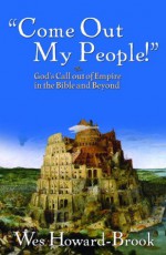 "Come Out, My People!" God's Call out of Empire in the Bible and Beyond - Wes Howard-Brook