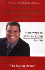 Making Relationships Matter: Nine Ways to Stay in Love for Life - David D. Coleman, Will Keim