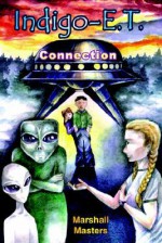 Indigo-E. T. Connection: The Future of Indigo Children Beyond 2012 and Planet X - Marshall Masters