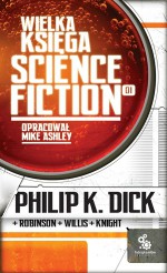 Wielka Księga Science Fiction, t.1 - Philip K. Dick, Robert Sheckley, Peter F. Hamilton, Greg Egan, Robert Reed, Connie Willis, Mark Clifton, Kim Stanley Robinson, Eric Brown, Damon Knight, Frank Lillie Pollock, George C. Wallis