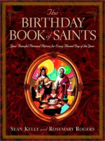 The Birthday Book of Saints: Your Powerful Personal Patrons for Every Blessed Day of the Year - Sean Kelly, Rosemary Rogers