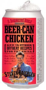 Beer-Can Chicken: And 74 Other Offbeat Recipes for the Grill - Steven Raichlen, Jim Lambrenos