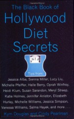 The Black Book of Hollywood Diet Secrets - Kym Douglas, Cindy Pearlman