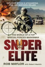 Sniper Elite: The World of a Top Special Forces Marksman - Rob Maylor, Robert Macklin