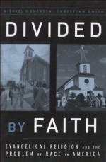 Divided by Faith: Evangelical Religion and the Problem of Race in America - Christian Smith, Michael O. Emerson