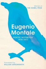 Poetic Notebook 1974-1977 - Eugenio Montale