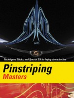 Pinstriping Masters Techniques,Tricks,and Special F/X for Laying Down the Line - Craig Fraser