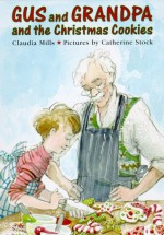 Gus and Grandpa and the Christmas Cookies - Claudia Mills, Catherine Stock