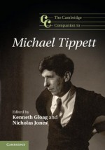 The Cambridge Companion to Michael Tippett (Cambridge Companions to Music) - Kenneth Gloag, Nicholas Jones