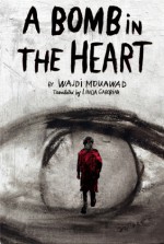 A Bomb in the Heart - Wajdi Mouawad, Linda Gaboriau