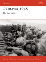 Okinawa 1945: The Last Battle - Gordon L. Rottman, Howard Gerrard