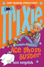 Trixie Ace Ghost Buster - Ros Asquith