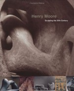 Henry Moore: Sculpting the Twentieth Century - Dorothy Kosinski, Dallas Museum of Art