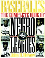 Complete Book of the Negro Leagues - John B Holway