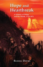 Hope and Heartbreak: A social history of Wales 1776-1871 - Russell Davies