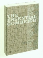 The Essential Gombrich - Ernst Hans Josef Gombrich, Richard Woodfield