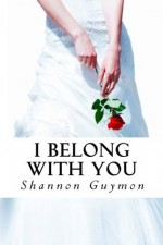 I Belong With You (Love and Dessert Trilogy, #2) - Shannon Guymon