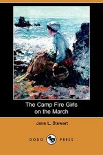 The Camp Fire Girls on the March (Dodo Press) - Jane L. Stewart