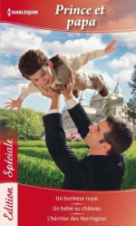 Prince et papa:Un bonheur royal - Un bébé au château - L'héritier des Harrington (Edition Spéciale) (French Edition) - Barbara McMahon, Raye Morgan, Linda Turner