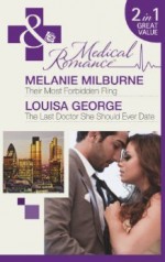 Their Most Forbidden Fling / The Last Doctor She Should Ever Date - Melanie Milburne, Louisa George