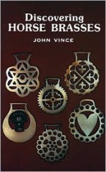 Discovering Horse Brasses - John Vince