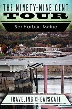 Ninety-Nine Cent Tour of Bar Harbor Maine (Photo Tour): Traveling Cheapskate - Ken Rossignol, Elizabeth Mackey