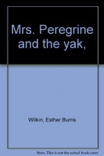 Mrs. Peregrine and the Yak - Esther Burns, Eloise Wilkin