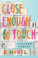 Close Enough to Touch: A Novel - Colleen Oakley