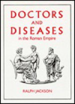 Doctors And Diseases In The Roman Empire - Ralph Jackson