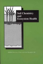 Soil Chemistry and Ecosystem Health: Proceedings of a Workshop Sponsored by Division S-2 Soil Chemistry of the Soil Science Society of America in St - P. M. Huang