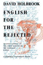 English For The Rejected: Training Literacy In The Lower Streams Of The Secondary School - David Holbrook