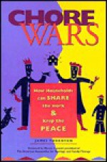 Chore Wars: How Households Can Share the Work and Keep the Peace - Jim Thornton