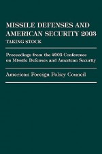 Missile Defense and American Security 2003: Proceedings from the 2003 Conference on Missile Defenses and American Security - American, University Press of America, American Foreign Policy Council- Ed