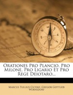 Orationes Pro Plancio, Pro Milone, Pro Ligario Et Pro Rege Deiotaro... - Marcus Tullius Cicero, Gregor Gottlieb Wernsdorf