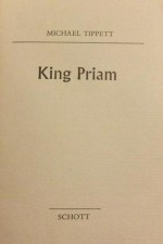 King Priam - An Opera in Three Acts. - Michael Tippett