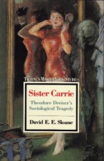 Sister Carrie, Theodore Dreiser's Sociological Tragedy - David E.E. Sloane